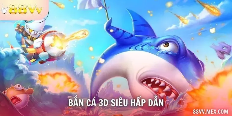 bắn cá 3D siêu hấp dẫn