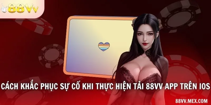 Cách khắc phục sự cố khi thực hiện tải 88VV app trên iOS