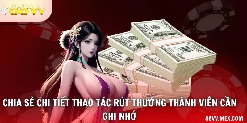 Chia sẻ chi tiết thao tác rút thưởng thành viên cần ghi nhớ