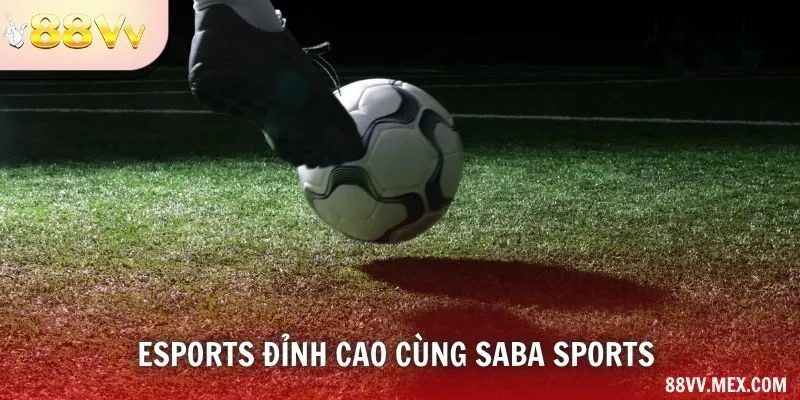 Esports đỉnh cao cùng SABA Sports 