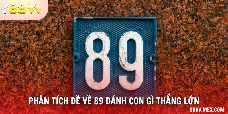 Phân tích đề về 89 đánh con gì thắng lớn
