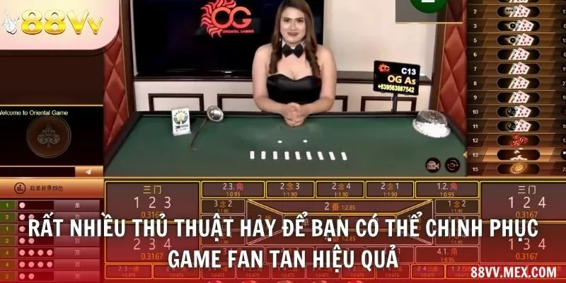 Rất nhiều thủ thuật hay để bạn có thể chinh phục game fan tan hiệu quả