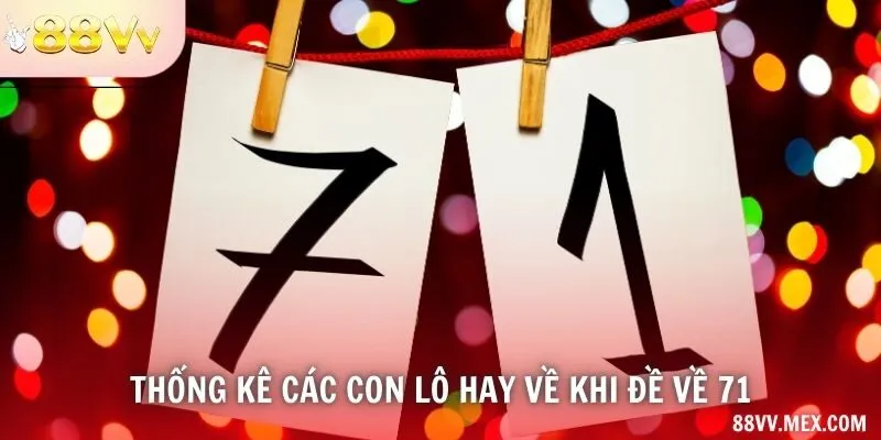 Thống kê các con lô hay về khi đề về 71