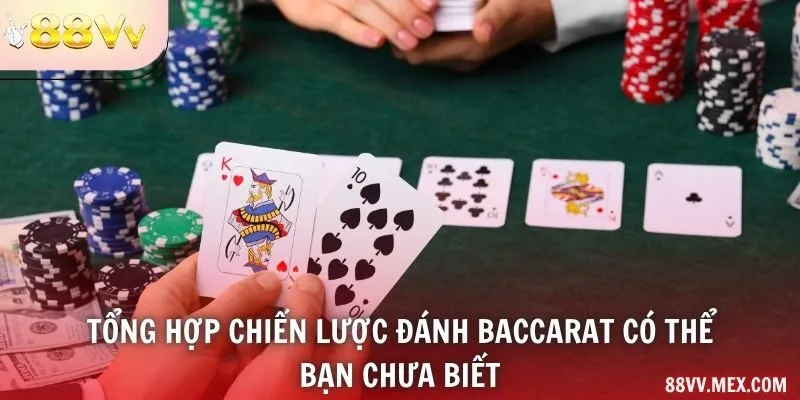 Tổng hợp chiến lược đánh Baccarat có thể bạn chưa biết