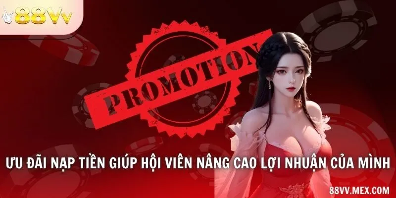 Ưu đãi nạp tiền giúp hội viên nâng cao lợi nhuận của mình